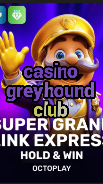 casino greyhound club-w4cy2mdjlx2bf.com